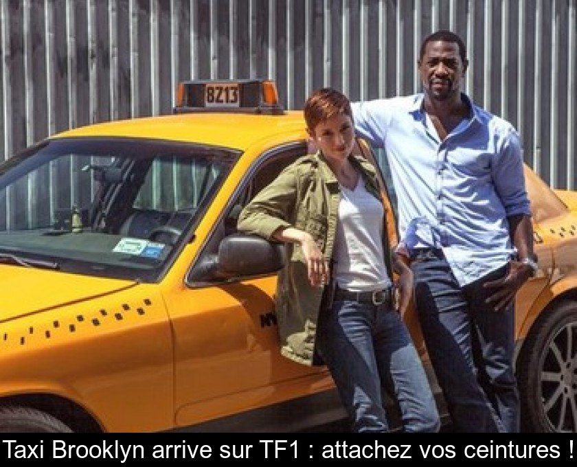 Taxi Brooklyn arrive sur TF1 : attachez vos ceintures ! Taxi Brooklyn arrive sur TF1 : attachez vos ceintures !