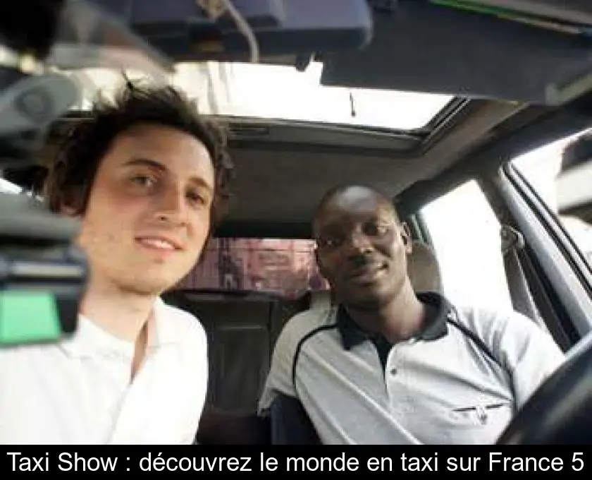 Taxi Show : découvrez le monde en taxi sur France 5