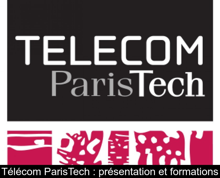 Télécom ParisTech : présentation et formations Télécom ParisTech : présentation et formations
