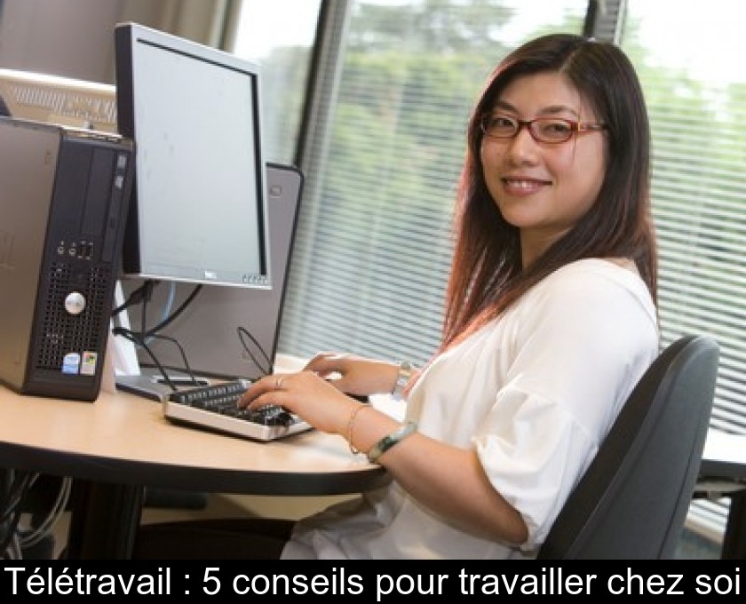 Télétravail : 5 conseils pour travailler chez soi Télétravail : 5 conseils pour travailler chez soi