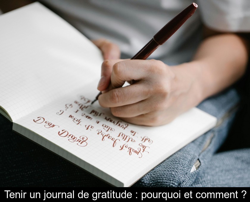 Tenir un journal de gratitude : pourquoi et comment ? Tenir un journal de gratitude : pourquoi et comment ?