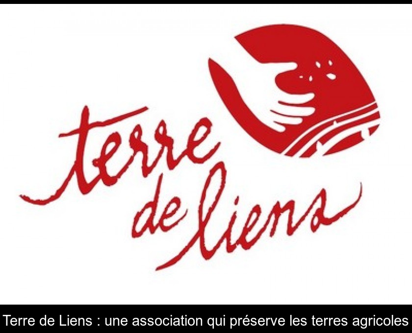 Terre de Liens : une association qui préserve les terres agricoles Terre de Liens : une association qui préserve les terres agricoles