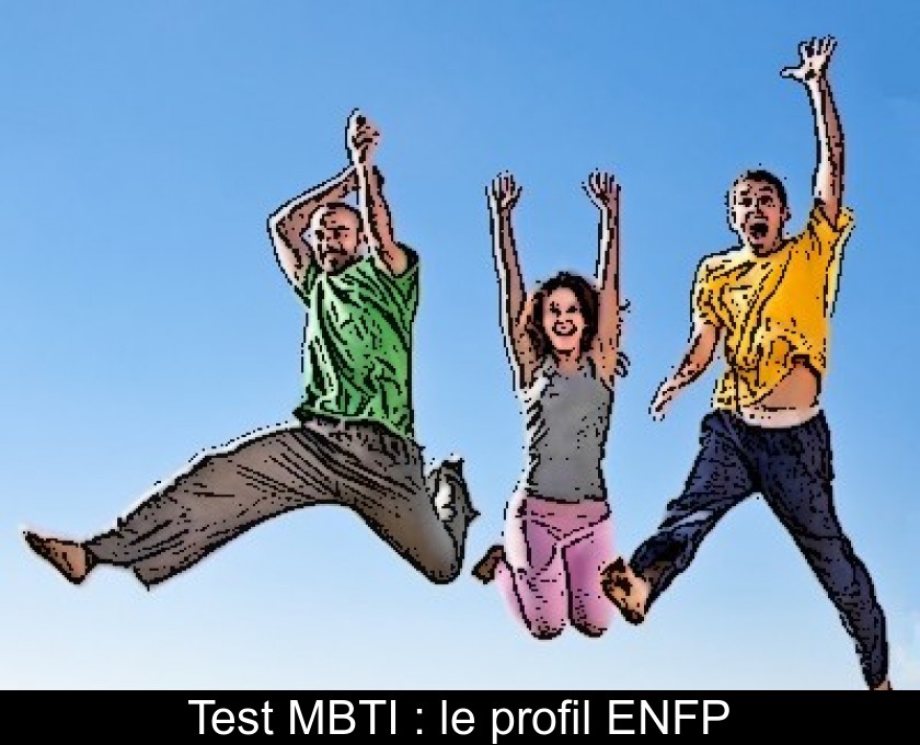 Test MBTI : le profil ENFP Test MBTI : le profil ENFP