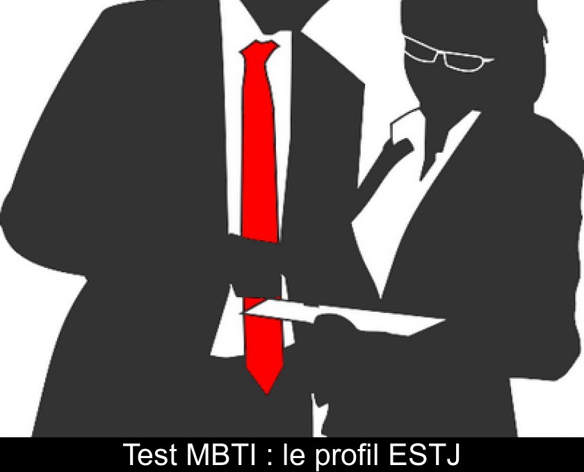 Test MBTI : le profil ESTJ Test MBTI : le profil ESTJ