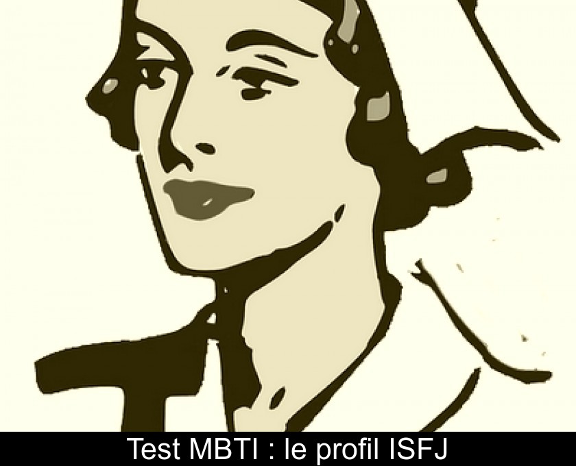 Test MBTI : le profil ISFJ Test MBTI : le profil ISFJ