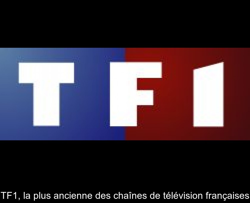 TF1, la plus ancienne des chaînes de télévision françaises