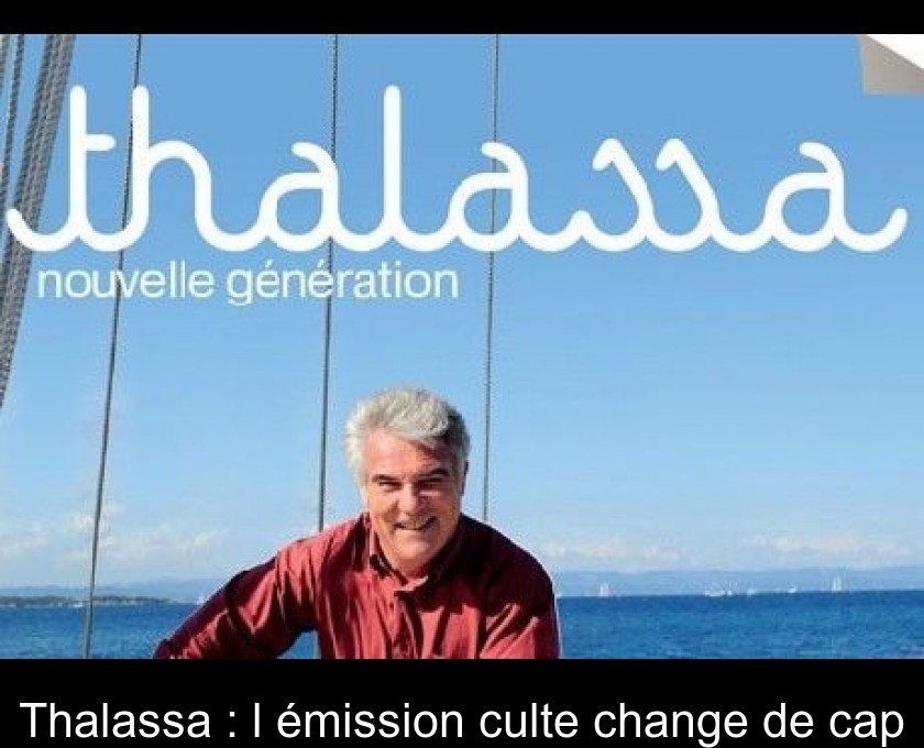 Thalassa : l'émission culte change de cap