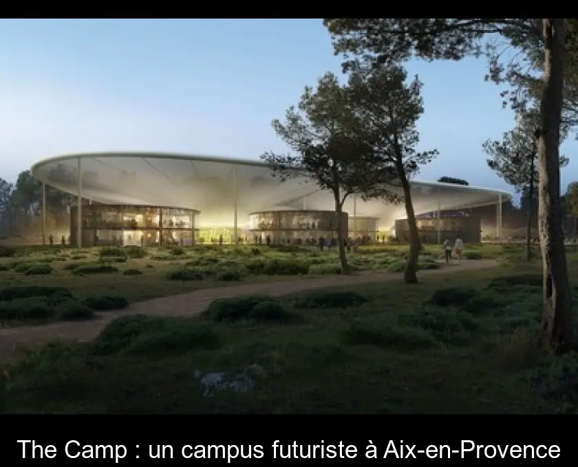 The Camp : un campus futuriste à Aix-en-Provence