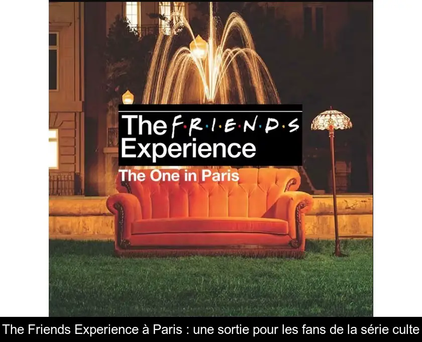 The Friends Experience à Paris : une sortie pour les fans de la série culte