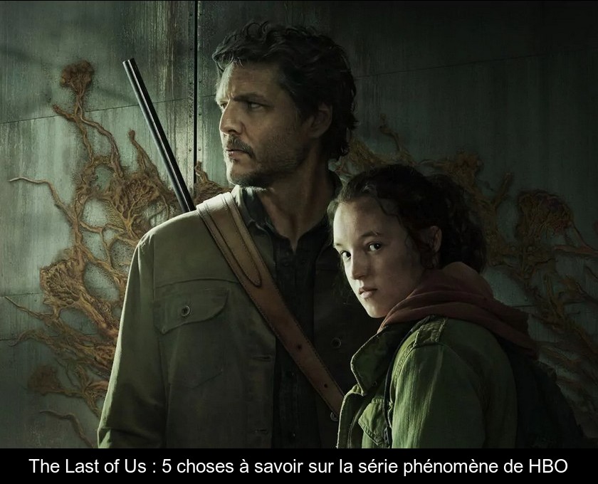 The Last of Us : 5 choses à savoir sur la série phénomène de HBO The Last of Us : 5 choses à savoir sur la série phénomène de HBO
