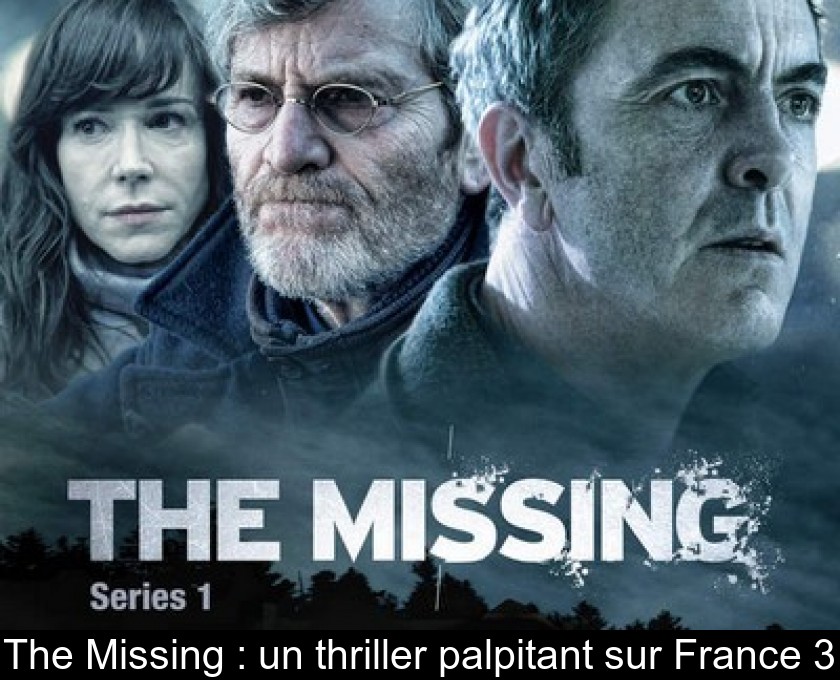The Missing : un thriller palpitant sur France 3 The Missing : un thriller palpitant sur France 3