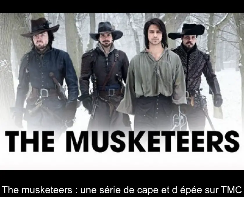 The musketeers : une série de cape et d'épée sur TMC