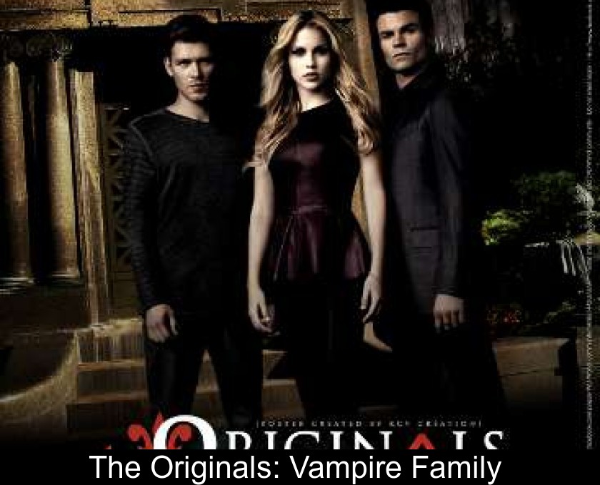 The Originals: Vampire Family The Originals: Vampire Family