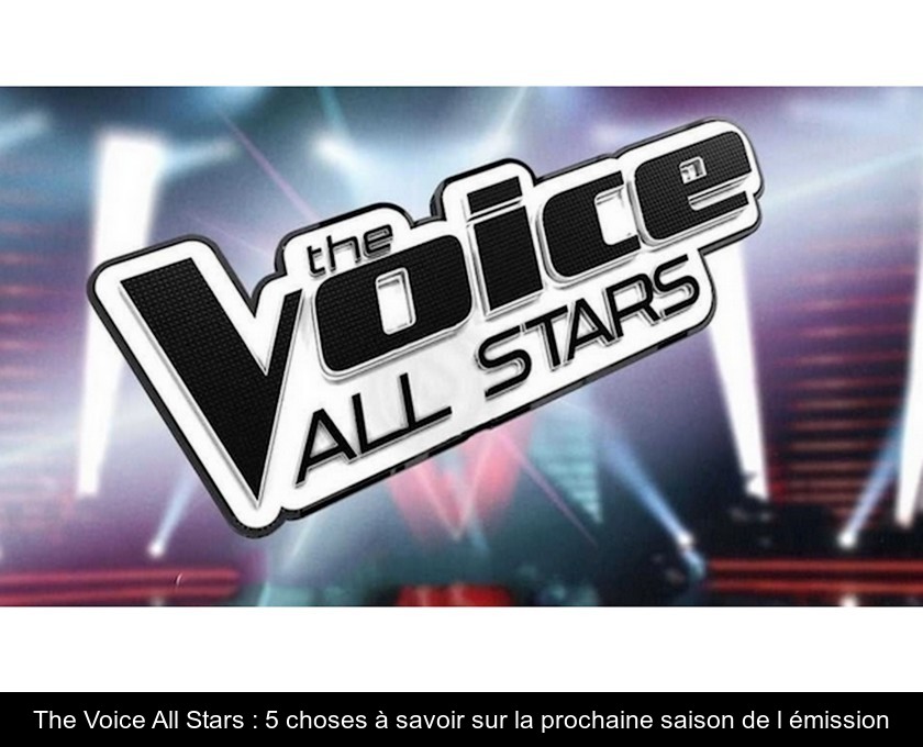 The Voice All Stars : 5 choses à savoir sur la prochaine saison de l'émission
