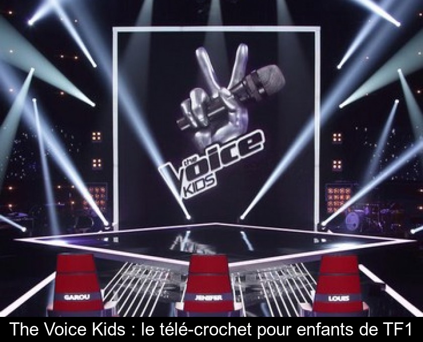 The Voice Kids : le télé-crochet pour enfants de TF1 The Voice Kids : le télé-crochet pour enfants de TF1