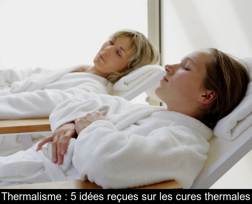 Thermalisme : 5 idées reçues sur les cures thermales