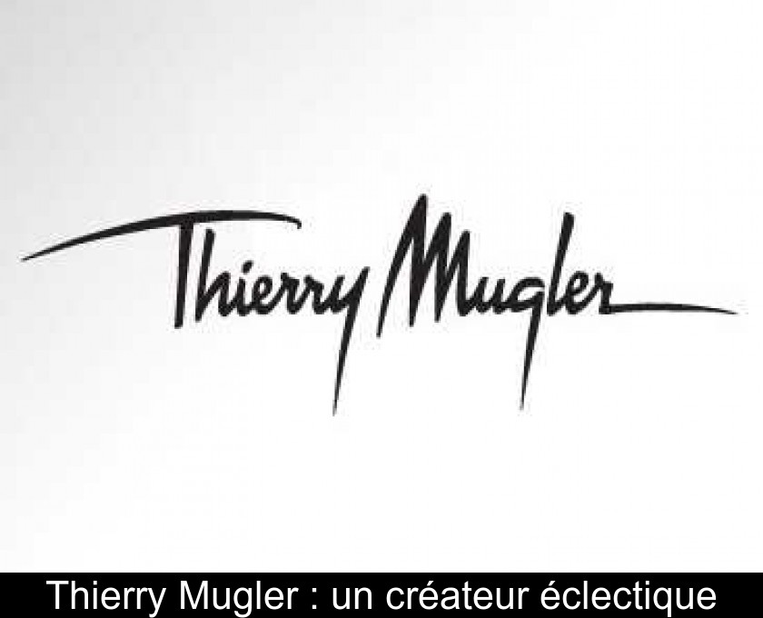 Thierry Mugler : un créateur éclectique