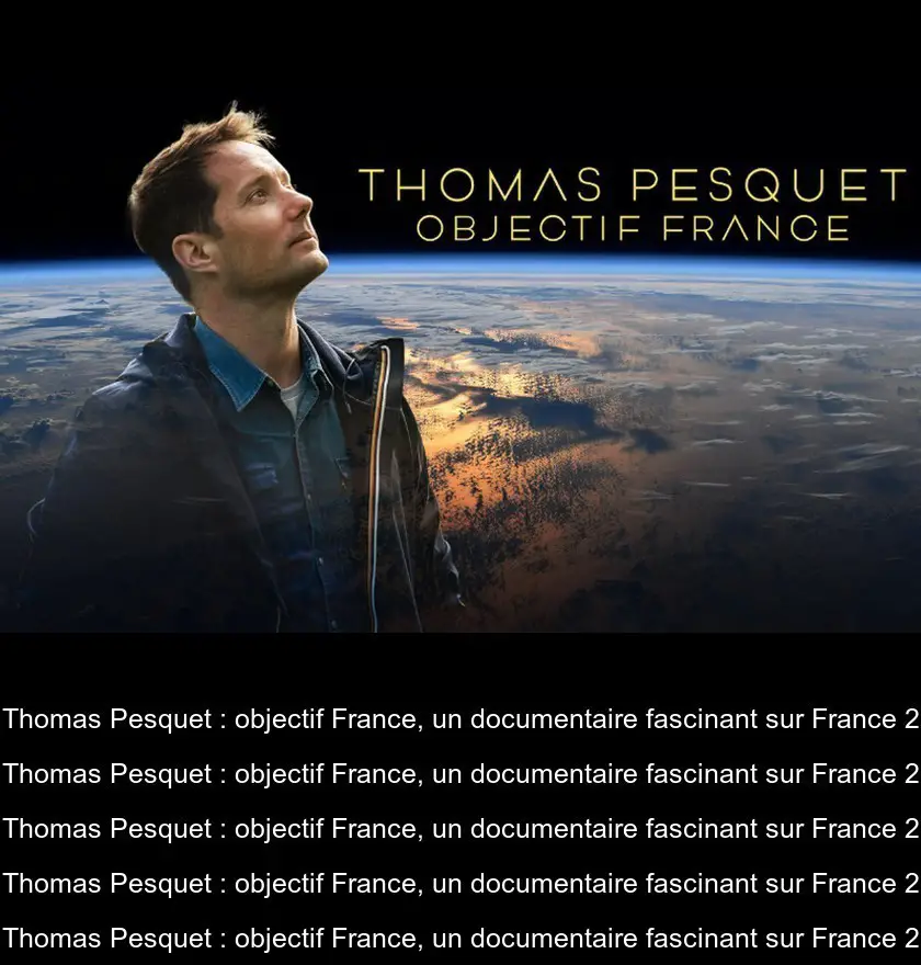 Thomas Pesquet : objectif France, un documentaire fascinant sur France 2