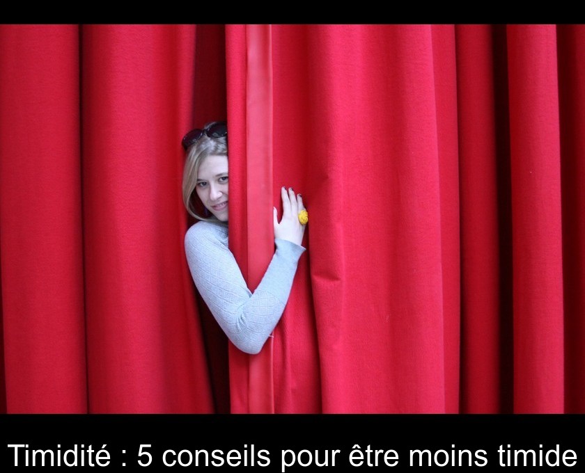 Timidité : 5 conseils pour être moins timide Timidité : 5 conseils pour être moins timide