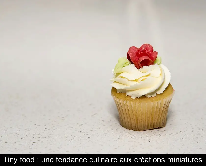 Tiny food : une tendance culinaire aux créations miniatures