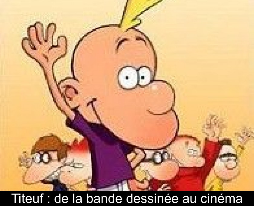 Titeuf : de la bande dessinée au cinéma Titeuf : de la bande dessinée au cinéma