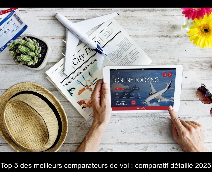 Top 5 des meilleurs comparateurs de vol : comparatif détaillé 2025 Top 5 des meilleurs comparateurs de vol : comparatif détaillé 2025