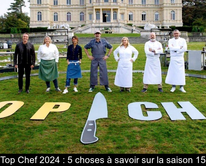 Top Chef 2024 : 5 choses à savoir sur la saison 15