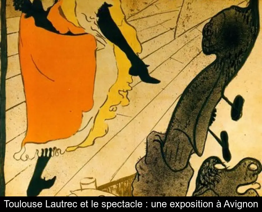 Toulouse Lautrec et le spectacle : une exposition à Avignon