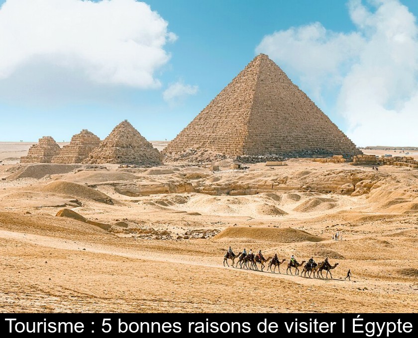 Tourisme : 5 bonnes raisons de visiter l'Égypte