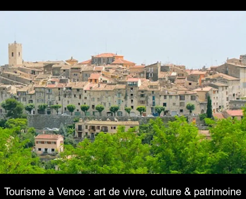 Tourisme à Vence : art de vivre, culture & patrimoine
