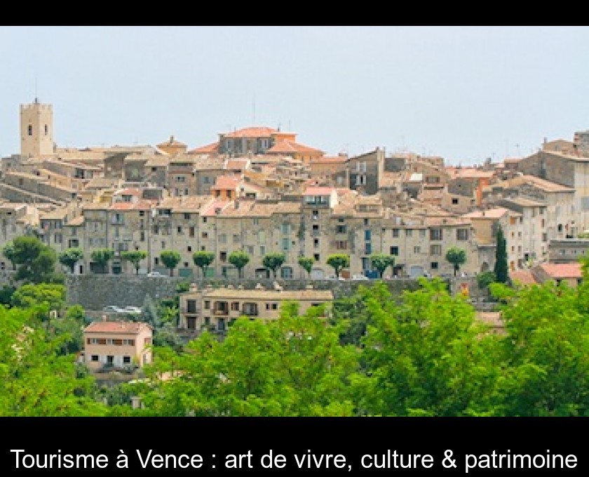 Tourisme à Vence : art de vivre, culture & patrimoine Tourisme à Vence : art de vivre, culture & patrimoine