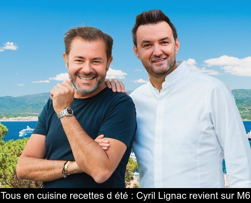 Tous en cuisine recettes d'été Cyril Lignac revient sur M6