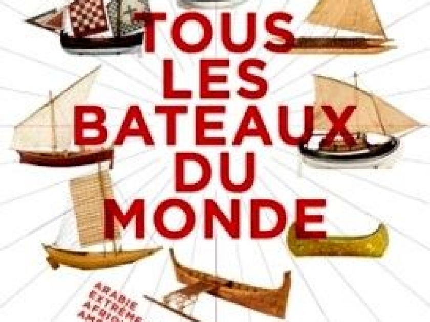 Tous les bateaux du monde : une exposition événement Tous les bateaux du monde : une exposition événement