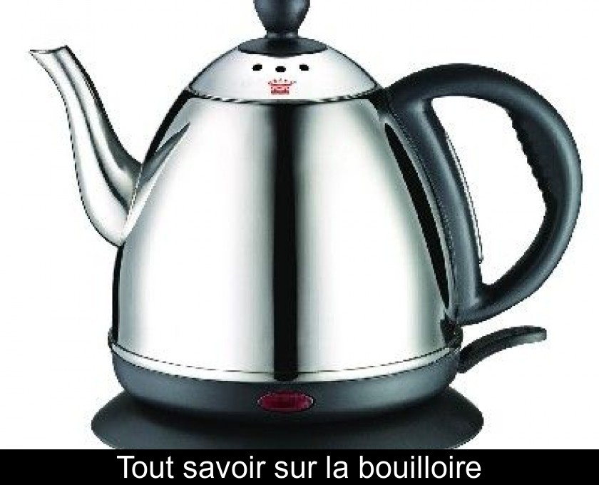 Tout savoir sur la bouilloire