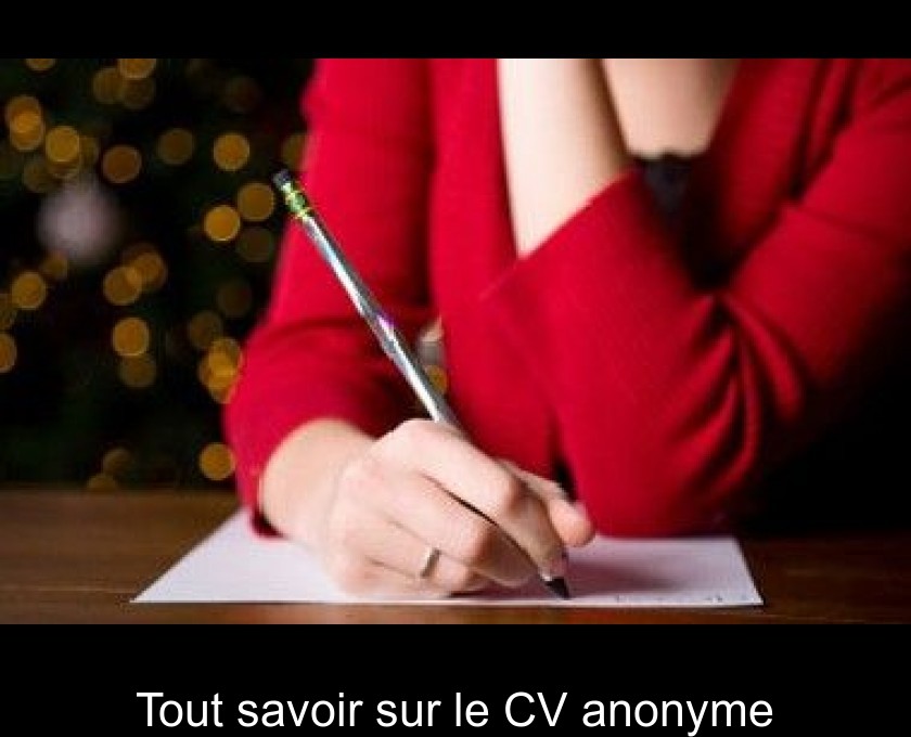 Tout savoir sur le CV anonyme Tout savoir sur le CV anonyme