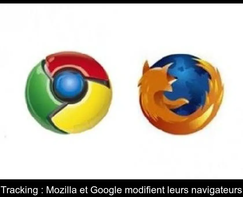 Tracking : Mozilla et Google modifient leurs navigateurs