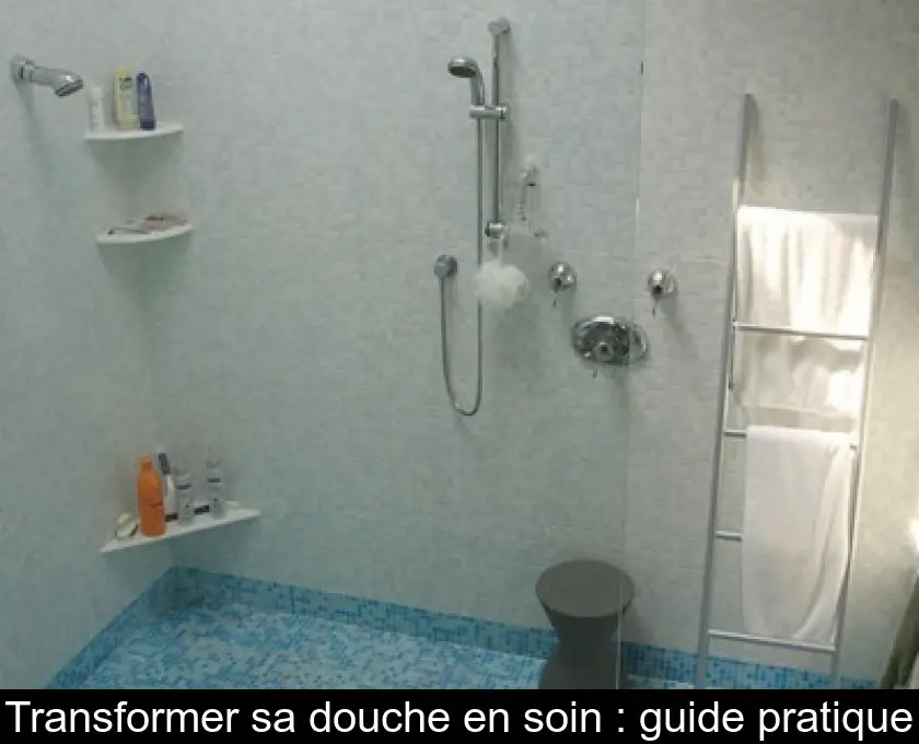 Transformer sa douche en soin : guide pratique