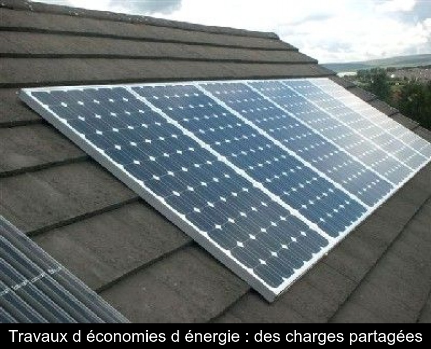 Travaux d'économies d'énergie : des charges partagées Travaux d'économies d'énergie : des charges partagées