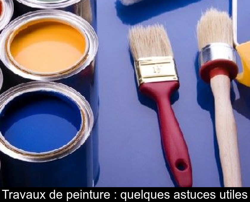 Travaux de peinture : quelques astuces utiles