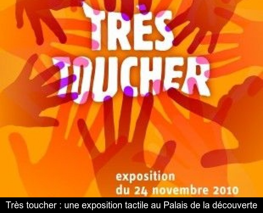 Très toucher : une exposition tactile au Palais de la découverte