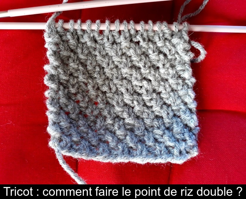 Tricot : comment faire le point de riz double ? Tricot : comment faire le point de riz double ?