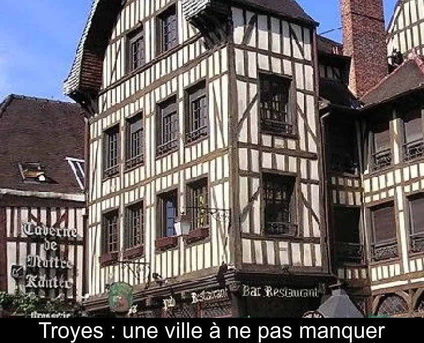 Troyes : une ville à ne pas manquer