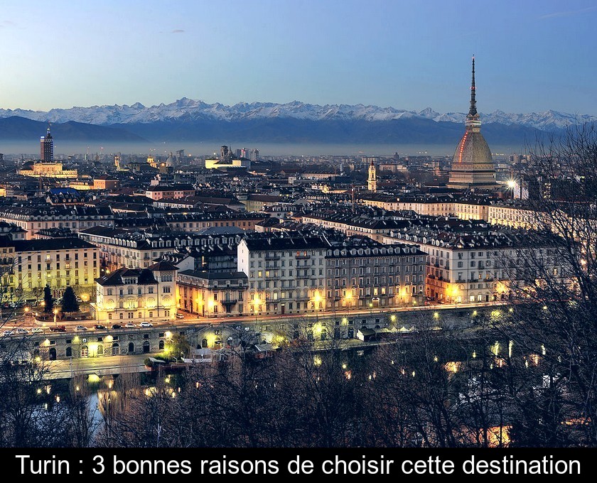 Turin : 3 bonnes raisons de choisir cette destination