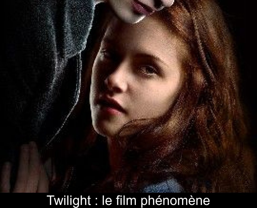 Twilight : le film phénomène Twilight : le film phénomène