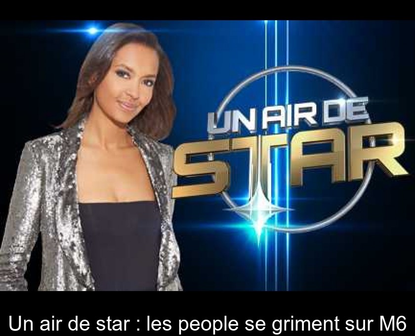 Un air de star : les people se griment sur M6