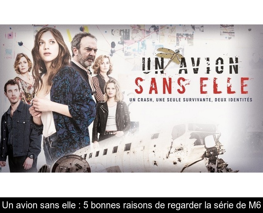 Un avion sans elle : 5 bonnes raisons de regarder la série de M6