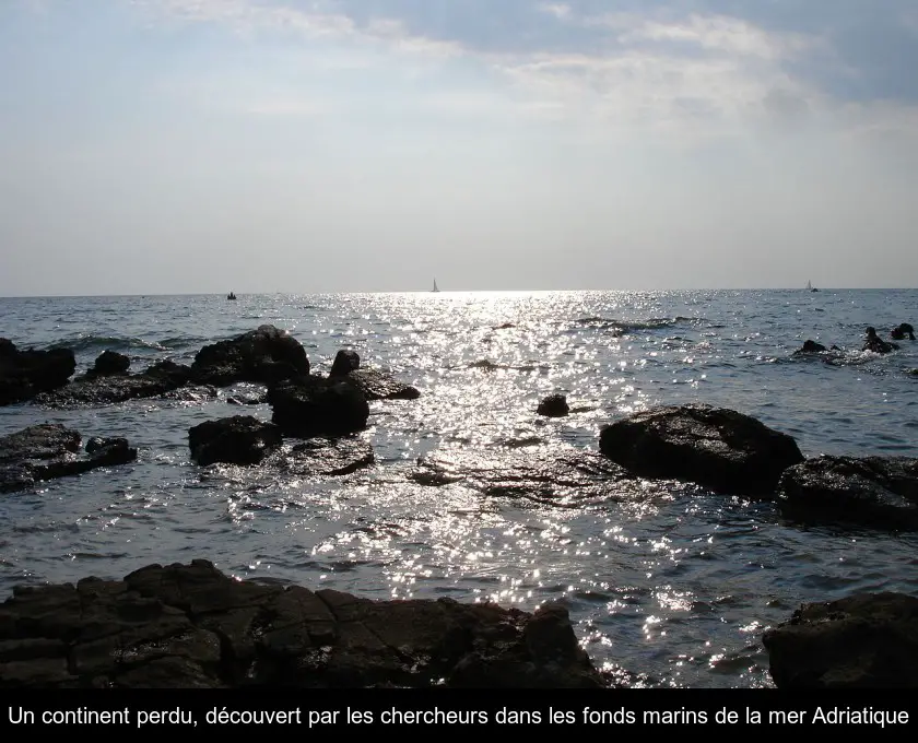 Un continent perdu, découvert par les chercheurs dans les fonds marins de la mer Adriatique