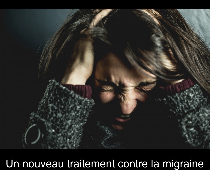 Un nouveau traitement contre la migraine Un nouveau traitement contre la migraine