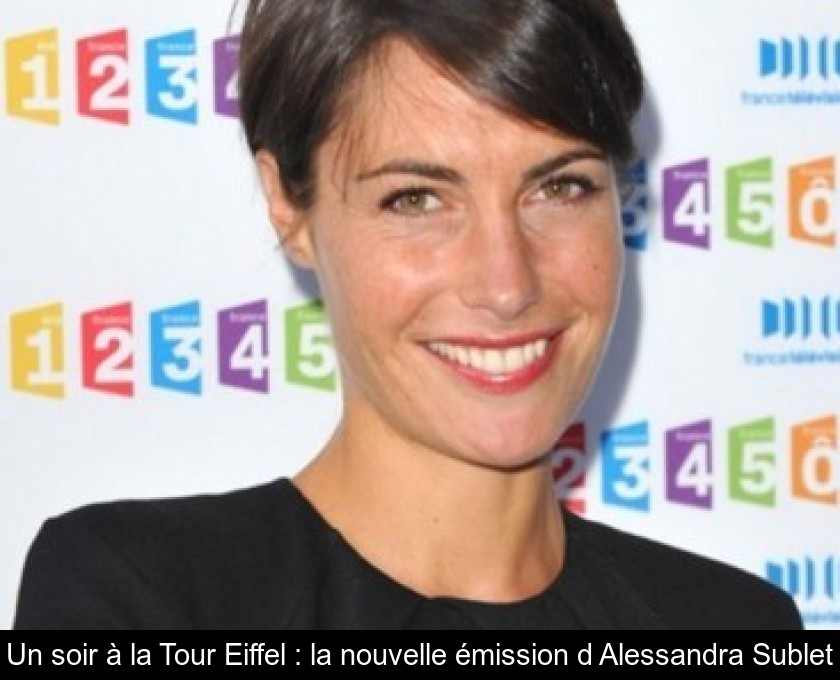 Un soir à la Tour Eiffel : la nouvelle émission d'Alessandra Sublet