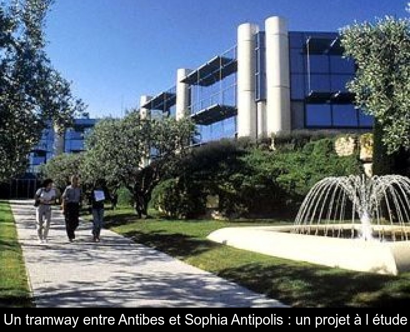 Un tramway entre Antibes et Sophia Antipolis : un projet à l'étude Un tramway entre Antibes et Sophia Antipolis : un projet à l'étude